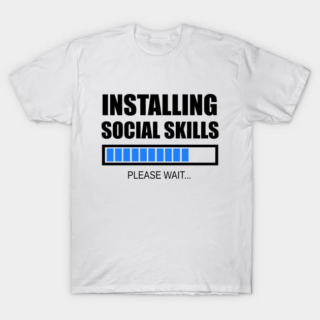 Installing Social Skills... Please Wait T-Shirt by SpaceAlienTees